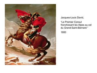 Jacques-Louis David, “ Le Premier Consul franchissant les Alpes au col du Grand-Saint-Bernard “ 1800 