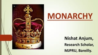 MONARCHY
Nishat Anjum,
Research Scholar,
MJPRU, Bareilly.
 