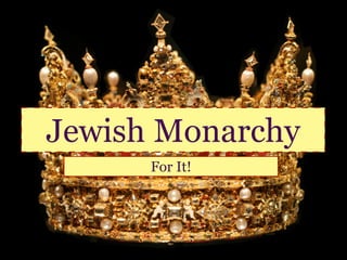 Jewish Monarchy
      For It!
 