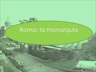 Roma: la monarquía 
