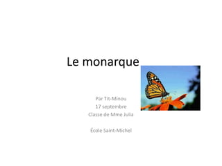 Le monarque 	 Par Tit-Minou 17 septembre  Classe de Mme Julia École Saint-Michel 