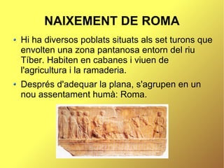 NAIXEMENT DE ROMA ,[object Object],[object Object]
