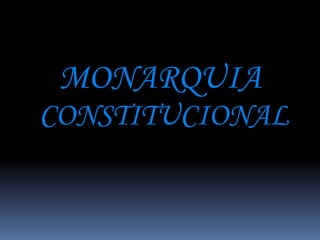 MONARQUIA
CONSTITUCIONAL
 