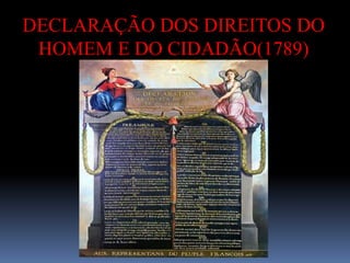 DECLARAÇÃO DOS DIREITOS DO
HOMEM E DO CIDADÃO(1789)
 