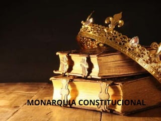 MONARQUIA CONSTITUCIONAL
 