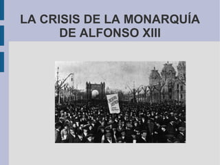 LA CRISIS DE LA MONARQUÍA
DE ALFONSO XIII

 