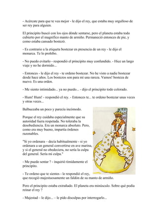 - Acércate para que te vea mejor - le dijo el rey, que estaba muy orgulloso de
ser rey para alguien.

El principito buscó ...