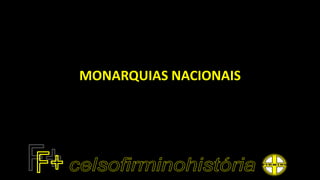 MONARQUIAS NACIONAIS
 