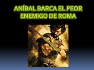 Aníbal barca el peor enemigo de roma
