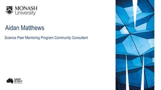 Aidan Matthews
Science Peer Mentoring Program Community Consultant
 