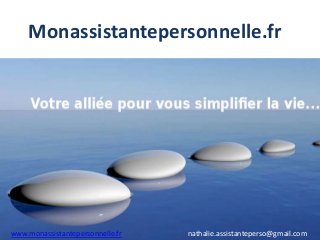 Monassistantepersonnelle.fr
www.monassistantepersonnelle.fr nathalie.assistanteperso@gmail.com
 