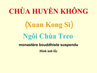 CHÙA HUYỀN KHÔNG (Xuan Kong Si) Ngôi Chùa Treo   monastère bouddhiste suspendu Hình ảnh lấy 