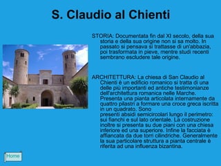 S. Claudio al Chienti
              STORIA: Documentata fin dal XI secolo, della sua
                storia e della sua origine non si sa molto. In
                passato si pensava si trattasse di un'abbazia,
                poi trasformata in pieve, mentre studi recenti
                sembrano escludere tale origine.


              ARCHITETTURA: La chiesa di San Claudio al
                Chienti è un edificio romanico si tratta di una
                delle più importanti ed antiche testimonianze
                dell'architettura romanica nelle Marche.
                Presenta una pianta articolata internamente da
                quattro pilastri a formare una croce greca iscritta
                in un quadrato. Sono
                presenti absidi semicircolari lungo il perimetro:
                sui fianchi e sul lato orientale. La costruzione
                inoltre si presenta su due piani con una chiesa
                inferiore ed una superiore. Infine la facciata è
                affiancata da due torri cilindriche. Generalmente
                la sua particolare struttura a pianta centrale è
                riferita ad una influenza bizantina.
Home
 