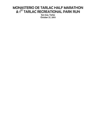 MONASTERIO DE TARLAC HALF MARATHON
& 1ST TARLAC RECREATIONAL PARK RUN
San Jose, Tarlac
October 27, 2013

 