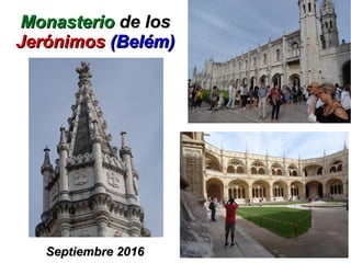 MonasterioMonasterio de losde los
JerónimosJerónimos (Belém)(Belém)
Septiembre 2016Septiembre 2016