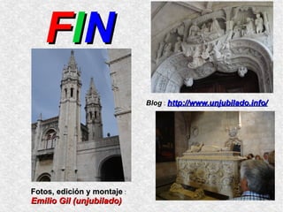 FFIINN
Fotos, edición y montajeFotos, edición y montaje :
Emilio Gil (unjubilado)Emilio Gil (unjubilado)
Blog : http://www.unjubilado.info/http://www.unjubilado.info/