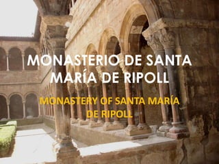 MONASTERIODE SANTA MARÍA DE RIPOLL MONASTERY OF SANTA MARÍA DE RIPOLL 