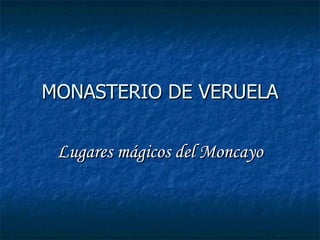 MONASTERIO DE VERUELA


 Lugares mágicos del Moncayo
 
