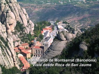 Monasterio de Montserrat (Barcelona)
  Vista desde Roca de San Jaume
 