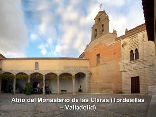 Atrio del Monasterio de las Claras (Tordesillas
                – Valladolid)
 