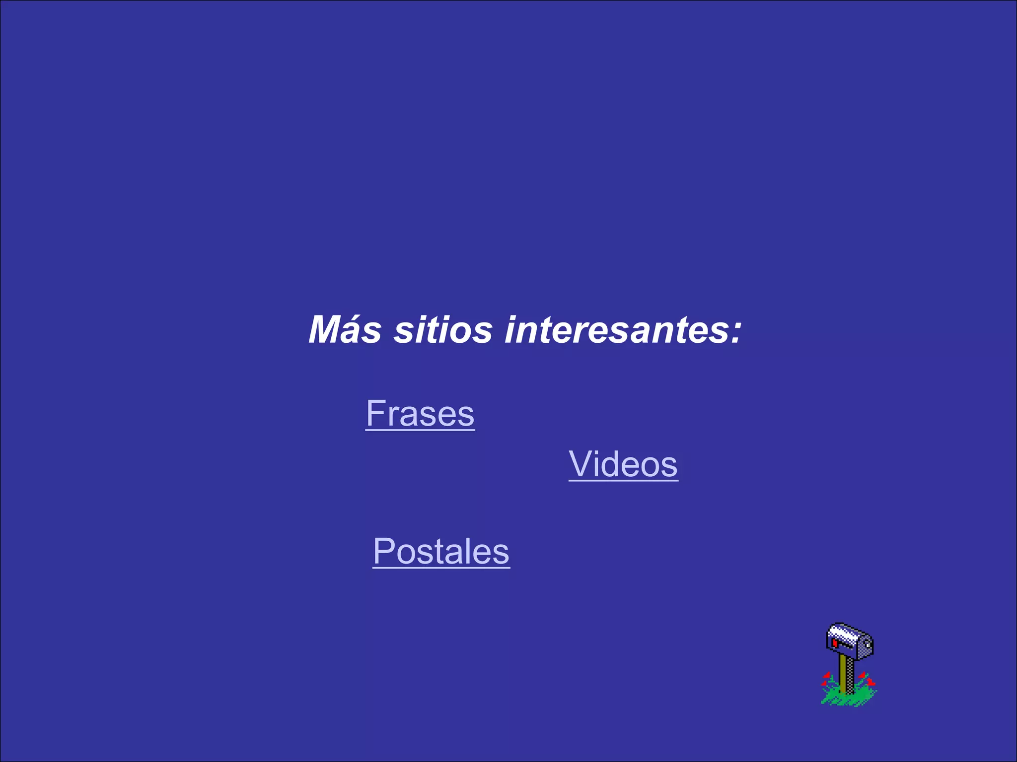 Más sitios interesantes:
Frases
Videos
Postales