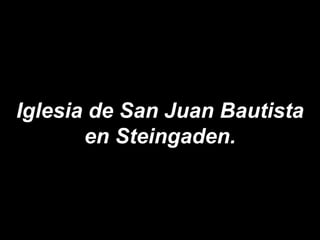 Iglesia de San Juan Bautista en Steingaden.