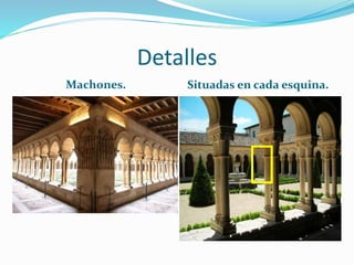 Detalles
Machones. Situadas en cada esquina.
 