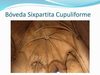 Bóveda Sixpartita Cupuliforme
 