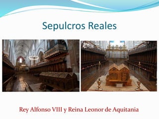 Sepulcros Reales
Rey Alfonso VIII y Reina Leonor de Aquitania
 