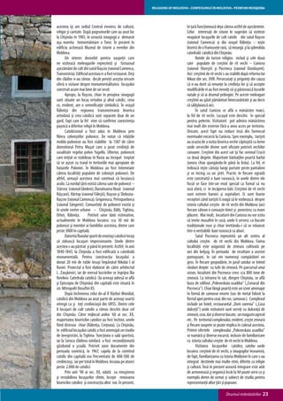 RELIGIONS OF MOLDOVA • CONFESIUNILE ÎN MOLDOVA • РЕЛИГИИ МОЛДОВЫ




acesteia îşi are sediul Centrul evreiesc de cultură,                             în ţară funcţionează deja câteva astfel de aşezăminte.
religie şi caritate. După pogromurile care au avut loc                           Celor interesaţi de istorie le sugerăm să viziteze
la Chişinău în 1903, în această sinagogă a demarat                               neapărat locaşurile de cult catolic din satul Raşcov
aşa numita înmormântare a Torei. În prezent în                                   (raionul Camenca) şi din oraşul Râbniţa – nişte
edificiu activează Muzeul de istorie a evreilor din                              biserici de o frumuseţe rară, să meargă şi la splendida
Moldova.                                                                         catedrală catolică din Chişinău.
	      Un interes deosebit pentru oaspeţii care                                  	      Rutele de turism religios includ şi cele două
ne vizitează meleagurile reprezintă şi fastuosul                                 sate populate de creştini de rit vechi – Cunicea
aşezământ de cult din satul Raşcov (raionul Camenca,                             (raionul Floreşti) şi Pocrovca (raionul Donduşeni).
Transnistria). Edificiul acestuia n-a fost restaurat. Deşi                       Aici creştinii de rit vechi s-au stabilit după reforma lui
din clădire n-au rămas decât pereţii aceştia oricum                              Nikon din sec. XVII. Persecutaţi şi prigoniţi din cauza
oferă o viziune despre monumentalitatea locaşului                                că n-au dorit să renunţe la credinţa lor şi să accepte
construit acum mai bine de un secol.                                             modificările ei au fost nevoiţi să-şi părăsească locurile
	      Apropo, la Raşcov, chiar în preajma sinagogii                             natale şi să ia drumul pribegiei. Pe aceste meleaguri
sunt situate un locaş ortodox şi altul catolic, ceea                             creştinii au găsit pământuri binecuvântate şi au decis
ce, evident, are o semnificaţie simbolică. În oraşul                             să sălăşluiască aici.
Râbniţa din regiunea transnistreană biserica                                     	      În satul Cunicea se află o mănăstire maici,
ortodoxă şi crea catolică sunt separate doar de un                               la fel de rit vechi. Locaşul este deschis în special
gard, fapt care la fel vine să confirme coexistenţa                              pentru pelerini. Vizitatorii pot admira mănăstirea
paşnică a diferitor religii în Moldova.                                          mai mult din exterior fără a avea acces pe teritoriu.
	      Catolicismul a fost adus în Moldova prin                                  Oricum, acest fapt nu reduce însă din farmecul
filiera coloniştilor polonezi. De notat că relaţiile                             eventualei excursii la Cunicea. Spre exemplu, turiştii
moldo-poloneze au fost stabilite la 1387 de către                                au ocazia de a vizita biserica veche căptuşită cu lemn
domnitorul Petru Muşat care a jurat credinţă de                                  unde serviciile divine sunt oficiate potrivit vechilor
vasalitate regelui polon Yagello. Ulterior, polonezii                            canoane. Creştinii din acest sat îşi fac semnul Crucii
care iniţial se stabileau în Rusia au început treptat                            cu două degete. Majoritate bărbaţilor poartă barbă
să se aşeze cu traiul în teritoriile mai apropiate de                            (unora chiar ajungându-le până la brâu). La fel, ei
hotarele Poloniei. În Moldova au fost întemeiate                                 îmbracă nişte cămăşi lungi purtate peste pantaloni
câteva localităţi populate de colonişti polonezi. De                             şi se încing cu un şiret. Practic în fiecare ogradă
altfel, urmaşii acestora mai continuă să locuiască                               este construită o baie rusească, în unele dintre ele
acolo. La nordul ţării există câteva sate de polonezi –                          focul se face într-un mod special ca fumul să nu
Stârcea (raionul Glodeni), Duruitoarea Nouă (raionul                             iasă afară, ci în încăperea băii. Creştinii de rit vechi
Râşcani), Hârtop (raionul Făleşti), Raşcov şi Slobozia-                          sunt extrem harnici şi ospitalieri. Ei sunt foarte
Raşcov (raionul Camenca), Grigoreuca, Petropavlovca                              receptivi când turiştii îi roagă să le vorbească despre
(raionul Sângerei). Comunităţi de polonezi există şi                             istoria cultului creştin de rit vechi din Moldova (aici
în unele centre urbane – Chişinău, Bălţi, Tighina,                               fiecare sătean o cunoaşte bine) şi povestesc cu mare
Orhei, Râbniţa.         Potrivit unor date estimative,                           plăcere. Mai mult, locuitorii din Cunicea nu vor ezita
actualmente în Moldova locuiesc cca 30 mii de                                    să invite musafirii în casă, unde îi servesc cu bucate
polonezi şi membri ai familiilor acestora, dintre care                           tradiţionale ruse şi chiar invitându-i să se relaxeze
peste 3000 în capitală.                                                          într-o veritabilă baie rusească cu aburi.
	      Datorită fluxului sporit de enoriaşi catolicii încep                      	      Satul Pocrovca reprezintă un alt centru al
să zidească locaşuri impresionante. Unele dintre                                 cultului creştin de rit vechi din Moldova. Faima
acestea s-au păstrat şi până în prezent. Astfel, în anii                         localităţii este asigurată de zmeura cultivată pe
1840-1843, la Chişinău a fost edificată o catedrală                              aici din belşug. În perioada de recoltare a acestei
monumentală. Pentru construcţia locaşului a                                      pomuşoare, în sat vin numeroşi cumpărători en
donat 20 mii de ruble însuşi Împăratul Nikolai I al                              gros. În fiecare gospodărie, în jurul satului se întind
Rusiei. Proiectul a fost elaborat de către arhitectul                            rânduri drepte cu tufe de zmeură. Pe parcursul unui
L. Zauşkevici, iar de mersul lucrărilor se îngrijea Ilia                         sezon, locuitorii din Pocrovca cresc cca 800 tone de
Novikov. Catedrala catolică (la aceeaşi adresă se află                           zmeură. La intrarea în sat, dinspre Chişinău, se află
şi Episcopia de Chişinău) din capitală este situată în                           baza de odihnă „Pokrovskaia usadiba” („Conacul din
str. Mitropolit Dosoftei 85.                                                     Pocrovca”). Chiar lângă poartă este un izvor amenajat
	      După încheierea celui de-al II Război Mondial,                            în formă de samovar enorm (vas de metal folosit la
catolicii din Moldova au avut parte de aceeaşi soartă                            fiertul apei pentru ceai; din rus. samovar.). Complexul
vitregă ca şi toţi credincioşii din URSS. Dintre cele                            include un hotel, restaurantul „Dom varenia” („Casa
8 locaşuri de cult catolic a rămas deschis doar cel                              dulceţii”) unde vizitatorii sunt serviţi cu dulceaţă de
din Chişinău. Către mijlocul anilor ’60 ai sec. XX,                              zmeură, ceai, dar şi diverse bucate, un magazin agricol
majoritatea bisericilor catolice au fost închise, unele                          etc. Pe teritoriul complexului, evident, creşte zmeură
fiind distruse chiar (Râbniţa, Creţoaia). La Chişinău,                           şi fiecare oaspete se poate implica în culesul acesteia.
în edificiul locaşului catolic a fost amenajat un studio                         Printre ofertele complexului „Pokrovskaia usadiba”
de înregistrări, la Tighina funcţiona o sală sportivă,                           se numără şi diverse excursii, inclusiv de familiarizare
iar la Soroca clădirea similară a fost recondiţionată                            cu istoria cultului creştin de rit vechi în Moldova.
găzduind o şcoală. Potrivit unor documente din                                   	      Vizitarea locaşurilor catolice, satelor unde
perioada sovietică, în 1967, capela de la cimitirul                              locuiesc creştinii de rit vechi, a sinagogilor înseamnă,
catolic din capitală era frecventată de 400-500 de                               de fapt, familiarizarea cu istoria Moldovei în care s-au
credincioşi, iar per total în Moldova locuiau pe atunci                          integrat destinele mai multe etnii, diferite ca religie
peste 2.000 de catolici.                                                         şi cultură. Însă în prezent această integrare este atât
	      Prin anii ’90 ai sec. XX, odată cu renaşterea                             de armonioasă şi organică încât la fel poate servi ca şi
şi restabilirea locaşurilor sfinte, începe renovarea                             exemplu demn de urmat şi subiect de studiu pentru
bisericilor catolice şi construcţia altor noi. În prezent,                       reprezentanţii altor ţări şi popoare.

                                                                                                              Drumul mănăstirilor        23
 