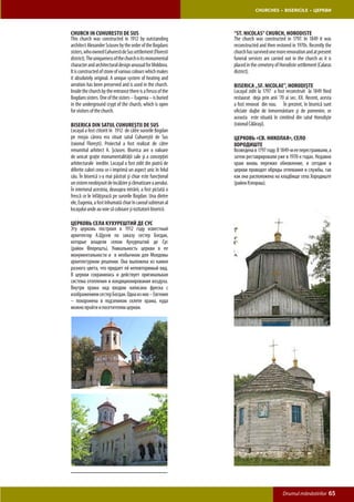 CHURCHES • BISERICILE • ЦЕРКВИ



Church in Cuhurestii de Sus                                   “St. Nicolas” church, Horodiste
This church was constructed in 1912 by outstanding            The church was constructed in 1797. In 1849 it was
architect Alexander Sciusev by the order of the Bogdans       reconstructed and then restored in 1970s. Recently the
sisters, who owned Cuhuresti de Sus settlement (Floresti      church has survived one more renovation and at present
district). The uniqueness of the church is its monumental     funeral services are carried out in the church as it is
character and architectural design unusual for Moldova.       placed in the cemetery of Horodiste settlement (Calaras
It is constructed of stone of various colours which makes     district).
it absolutely original. A unique system of heating and
aeration has been preserved and is used in the church.        Biserica „Sf. Nicolae”, Horodişte
Inside the church by the entrance there is a fresco of the    Locaşul zidit la 1797 a fost reconstruit la 1849 fiind
Bogdans sisters. One of the sisters – Eugenia – is buried     restaurat deja prin anii ’70 ai sec. XX. Recent, acesta
in the underground crypt of the church, which is open         a fost renovat din nou. În prezent, în biserică sunt
for visitors of the church.                                   oficiate slujbe de înmormântare şi de pomenire, or
                                                              aceasta este situată în cimitirul din satul Horodişte
Biserica din satul Cuhureştii de Sus                          (raionul Călăraşi).
Locaşul a fost ctitorit în 1912 de către surorile Bogdan
pe moşia cărora era situat satul Cuhureştii de Sus            Церковь «Св. Николая», село
(raionul Floreşti). Proiectul a fost realizat de către        Хородиште
renumitul arhitect A. Şciusev. Biserica are o valoare         Возведена в 1797 году. В 1849-м ее перестраивали, а
de unicat graţie monumentalităţii sale şi a concepţiei        затем реставрировали уже в 1970-х годах. Недавно
arhitecturale inedite. Locaşul a fost zidit din piatră de     храм вновь пережил обновление, и сегодня в
diferite culori ceea ce-i imprimă un aspect unic în felul     церкви проводят обряды отпевания и службы, так
său. În biserică s-a mai păstrat şi chiar este funcţional     как она расположена на кладбище села Хородиште
un sistem neobişnuit de încălzire şi climatizare a aerului.   (район Кэлэраш).
În interiorul acesteia, deasupra intrării, a fost pictată o
frescă ce le înfăţişează pe surorile Bogdan. Una dintre
ele, Eugenia, a fost înhumată chiar în cavoul subteran al
locaşului unde au voie să coboare şi vizitatorii bisericii.

Церковь села Кухурештий де Сус
Эту церковь построил в 1912 году известный
архитектор А.Щусев по заказу сестер Богдан,
которые владели селом Кухурештий де Сус
(район Флорешть). Уникальность церкви в ее
монументальности и в необычном для Молдовы
архитектурном решении. Она выложена из камня
разного цвета, что придает ей неповторимый вид.
В церкви сохранилась и действует оригинальная
система отопления и кондиционирования воздуха.
Внутри храма над входом написана фреска с
изображением сестер Богдан. Одна из них – Евгения
– похоронена в подземном склепе храма, куда
можно пройти и посетителям церкви.




                                                                                         Drumul mănăstirilor       65
 