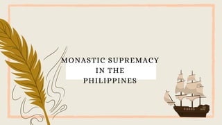 MONASTIC SUPREMACY
IN THE
PHILIPPINES
 