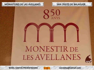 MONASTERIO DE LAS AVELLANES SAN CRISTO DE BALAGUER
MANEL CANTOS PRESENTACIONS canventu@hotmail.com
 