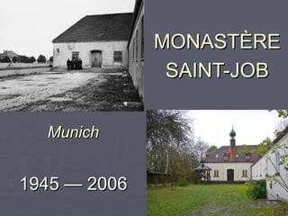 MONASTÈRE SAINT-JOB 1945 — 2006 Munich 