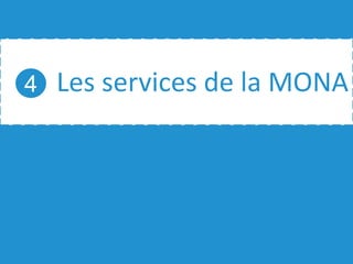 Les services de la MONA4
 