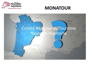 Comité Régional du Tourisme
Nouvelle-Aquitaine
MONATOUR
 