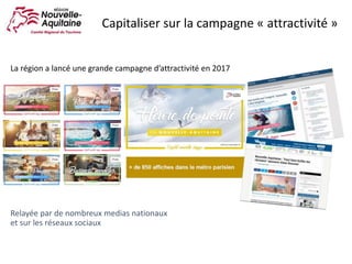 La région a lancé une grande campagne d’attractivité en 2017
Relayée par de nombreux medias nationaux
et sur les réseaux sociaux
Capitaliser sur la campagne « attractivité »
 