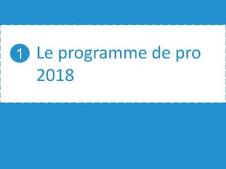 Le programme de pro
2018
1
 