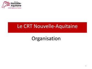 Organisation
11
Le	CRT	Nouvelle-Aquitaine
 