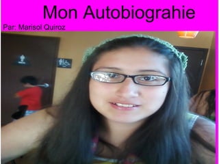 Mon Autobiograhie
Par: Marisol Quiroz

mmd
 