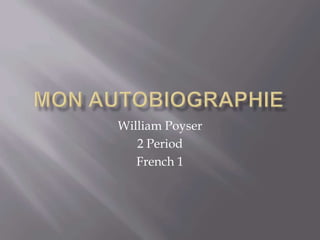 William Poyser
2 Period
French 1
 