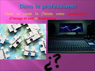 Dans ce cauté la j’hésite entre productrice
d’image et son et traductrice.
 