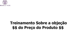 Treinamento Sobre a objeção $$ do Preço do Produto $$  