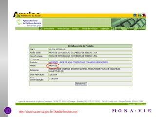 Anvisa




 http://sinavisa.anvisa.gov.br/DetalheProduto.asp?
 