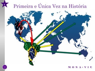Primeira e Única Vez na História
1
 