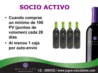 SOCIO ACTIVO
• Cuando compras
  un mínimo de 100
  PV (puntos de
  volumen) cada 28
  días
• Al menos 1 caja
  por auto-envío
 