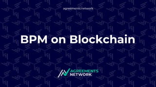 agreements.network
BPM on Blockchain
 