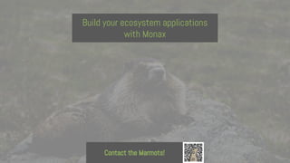 Contact the Marmots!
Build your ecosystem applications
with Monax
 