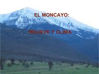 EL MONCAYO:

Moncayo relieve y clima
    RELIEVE Y CLIMA
          3D
 