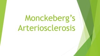 Monckeberg’s
Arteriosclerosis
 